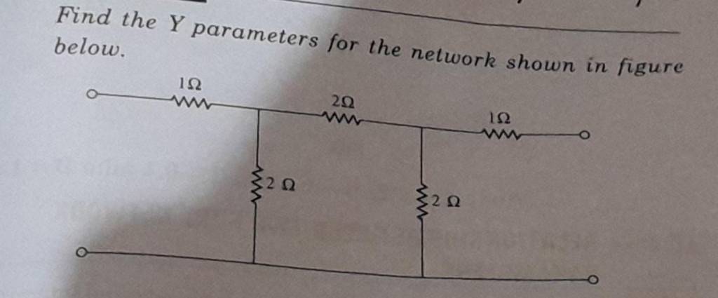 Find The Y Parameters For The Network Shown In Figure Below Filo