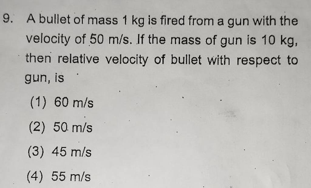 A bullet of mass 1 kg is fired from a gun with the velocity of 50 m/s. If..