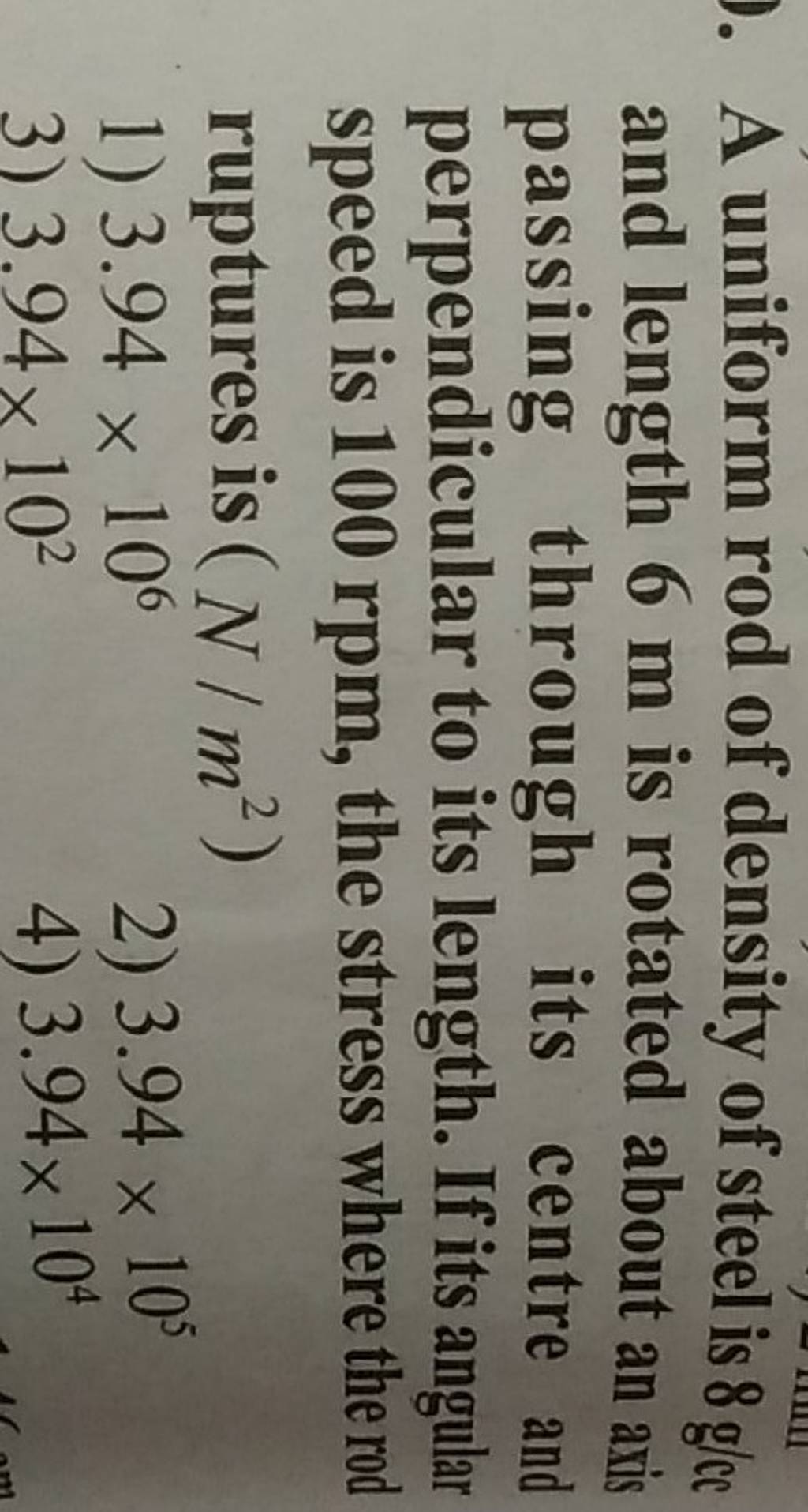 A uniform rod of density of steel is 8 g/cc and length 6 m is rotated abo..