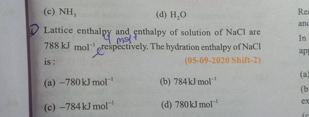 Lattice enthalpy and enthalpy of solution of NaCl are 788 kJ mol−1 mresp..