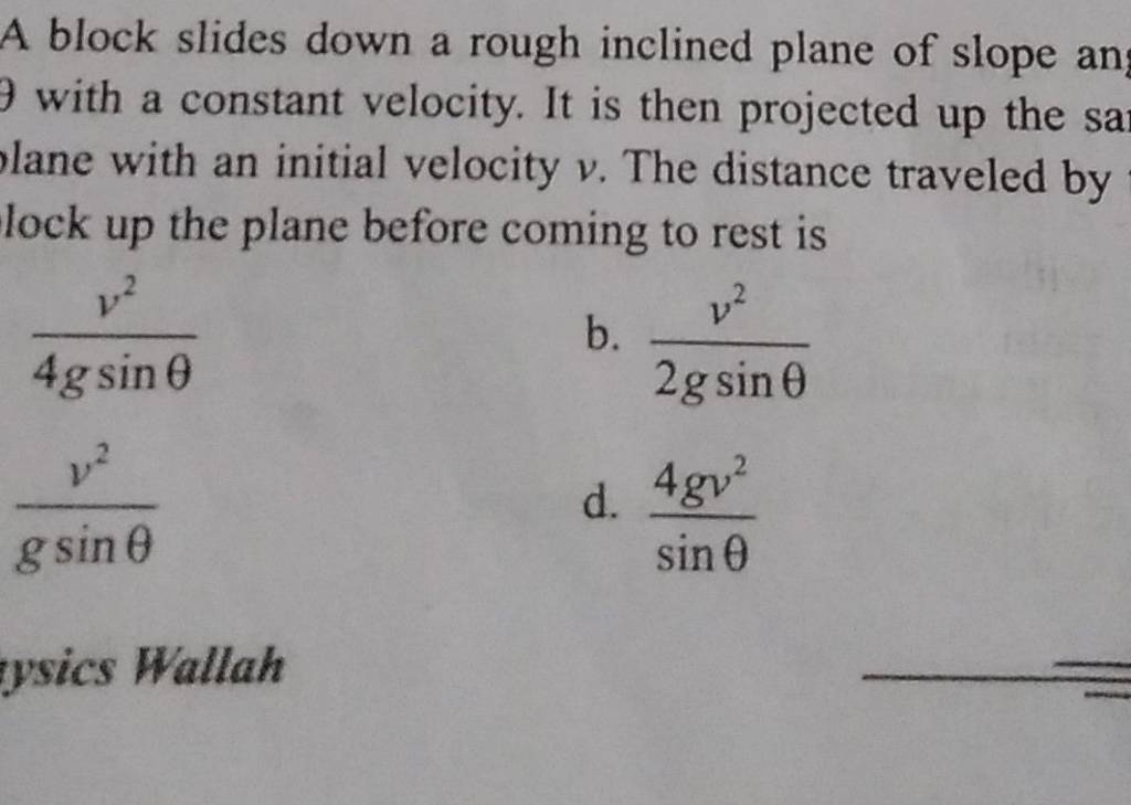 A block slides down a rough inclined plane of slope an with a constant ve..
