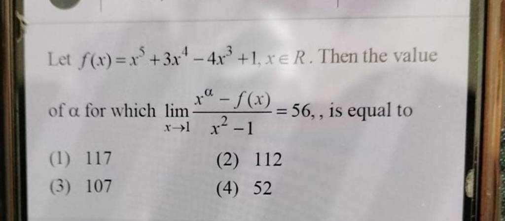 Let f(x)=x5+3x4−4x3+1,x∈R. Then the value of α for which limx→1​x2−1xα