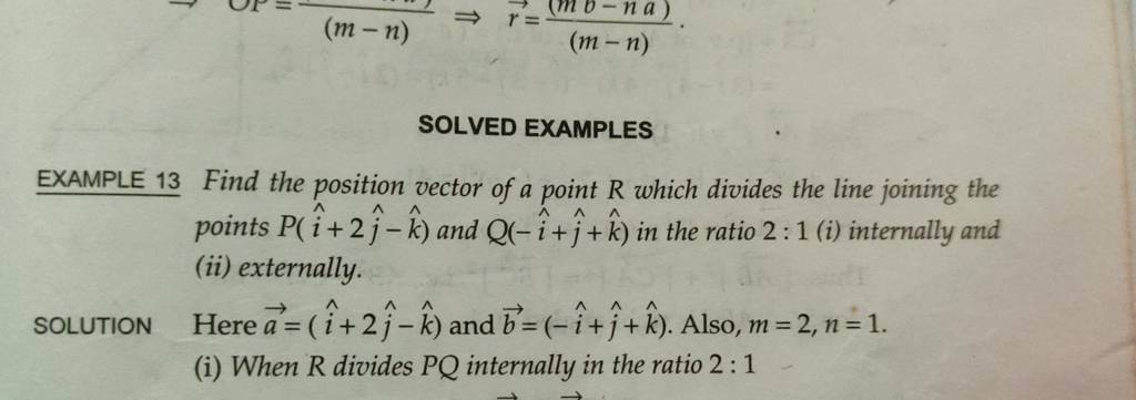 SOLVED EXAMPLES
EXAMPLE 13 Find the position vector of a point R which