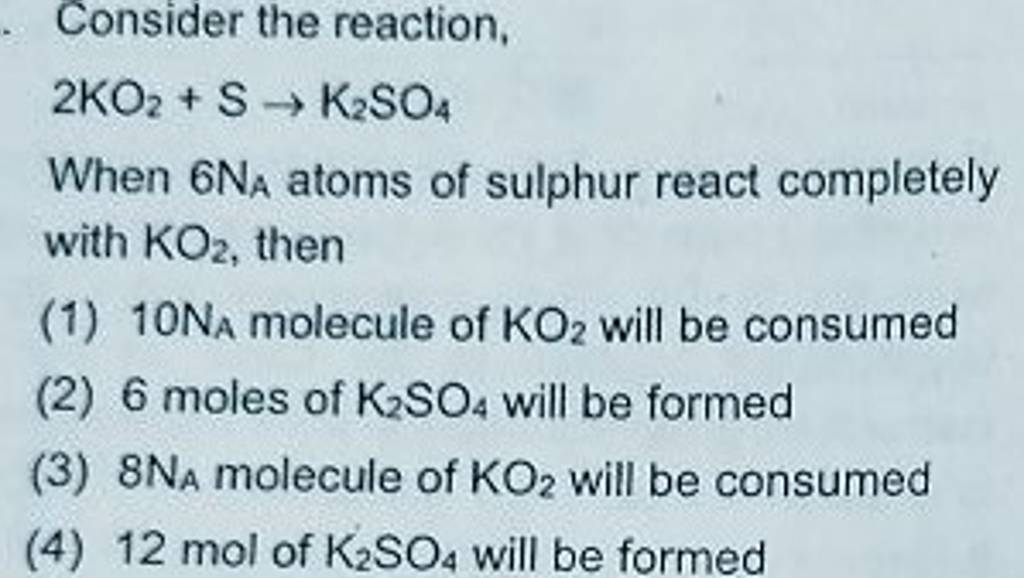 Consider the reaction, 2KO2 +S→K2 SO4 When 6 NA atoms of sulphur react
