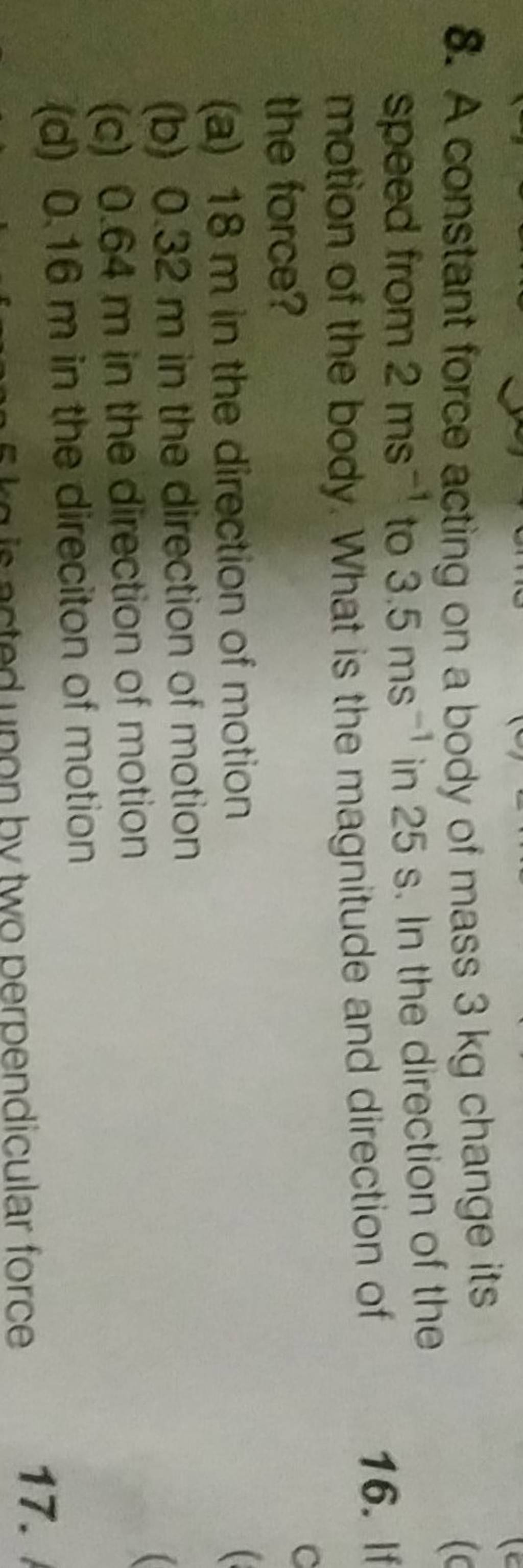 A constant force acting on a body of mass 3 kg change its speed from 2 ms..