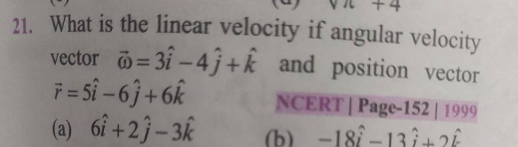 21. What is the linear velocity if angular velocity vector ω=3i^−4j^ +k^
