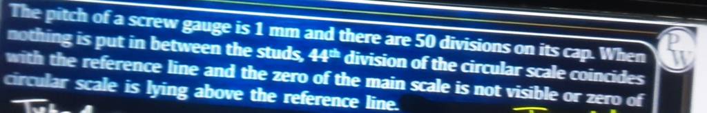 the-pitch-of-a-screw-gauge-is-1-mm-and-there-are-50-divisions-on-its-cap