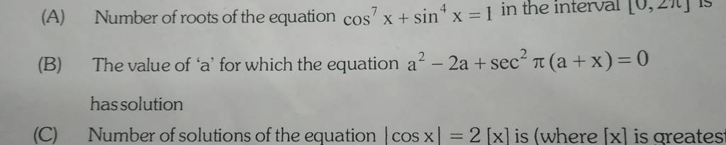 (A) Number of roots of the equation cos7x+sin4x=1 in the interval [0,2