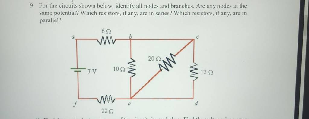 9. For the circuits shown below, identify all nodes and branches. Are any..