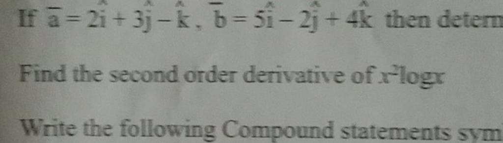 If aˉ=2i^+3j^​−k^,bˉ=5i^−2j^​+4k^ then detern
Find the second order de