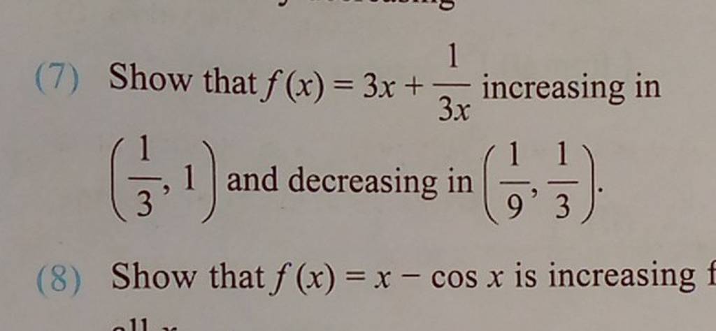 (7) Show that f(x)=3x+3x1​ increasing in (31​,1) and decreasing in (91
