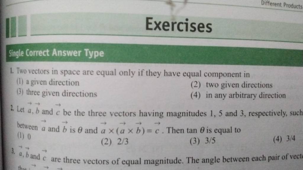 Exercises Single Correct Answer Type 1. Two vectors in space are equal