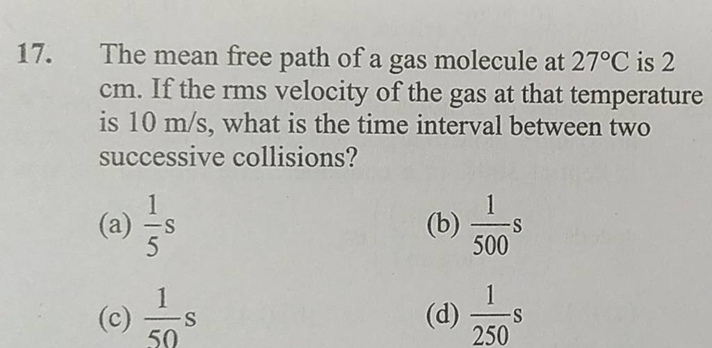 the-mean-free-path-of-a-gas-molecule-at-27-c-is-2-cm-if-the-rms-velocity