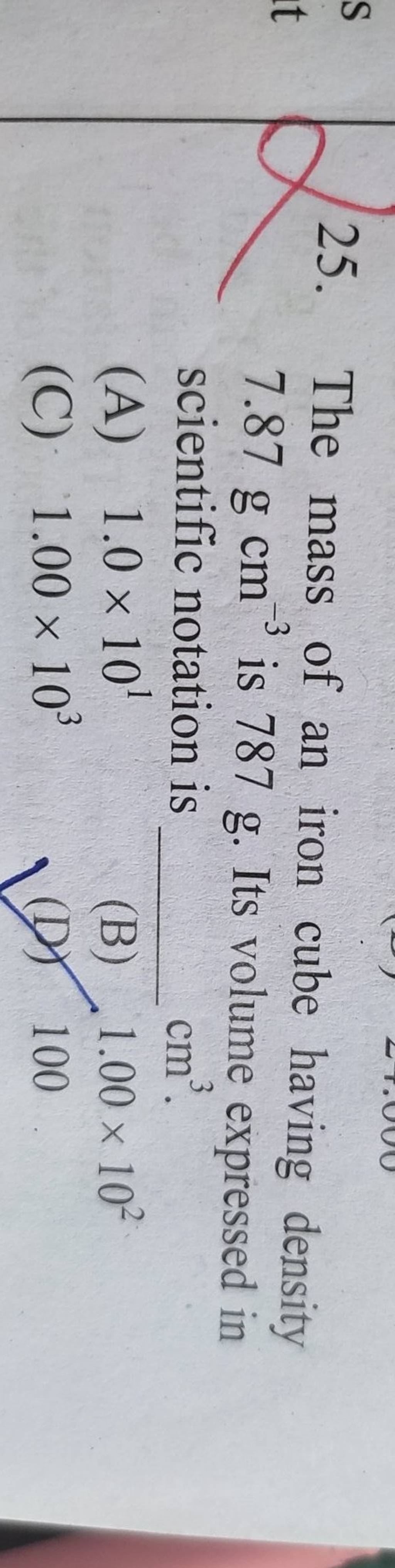 The mass of an iron cube having density 7.87 g cm−3 is 787 g. Its volume