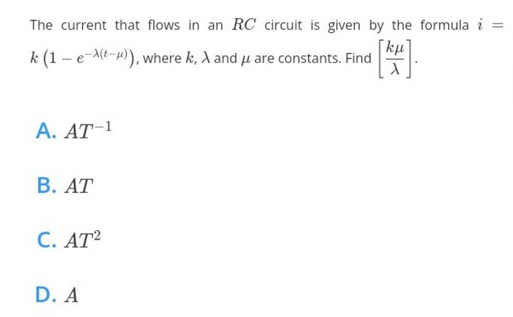 The current that flows in an RC circuit is given by the formula i= k(1−e−..