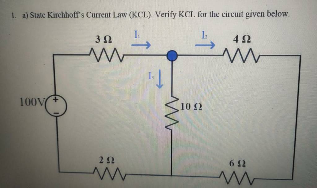 1. a) State Kirchhoff's Current Law (KCL). Verify KCL for the circuit giv..