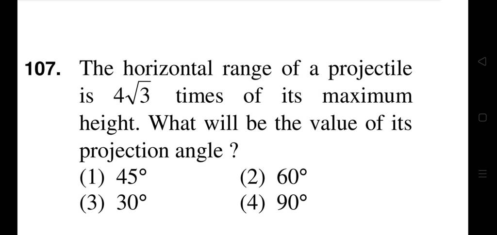 The horizontal range of a projectile is 43 times of its maximum height.