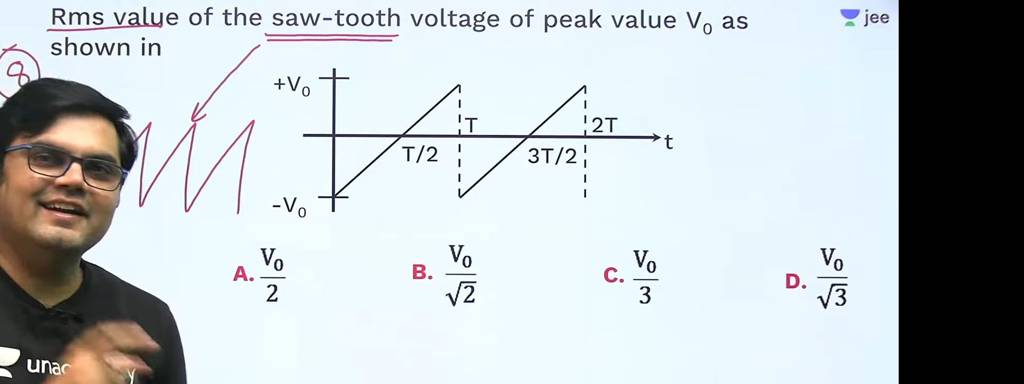Rms value of the saw-tooth voltage of peak value V0​ as