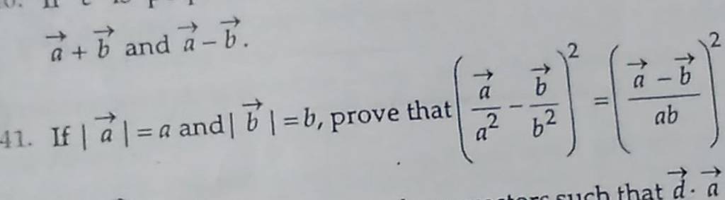 A+b And A−b. 41. If ∣a∣=a And ∣b∣=b, Prove That (a2a −b2b )2=(aba−b )2