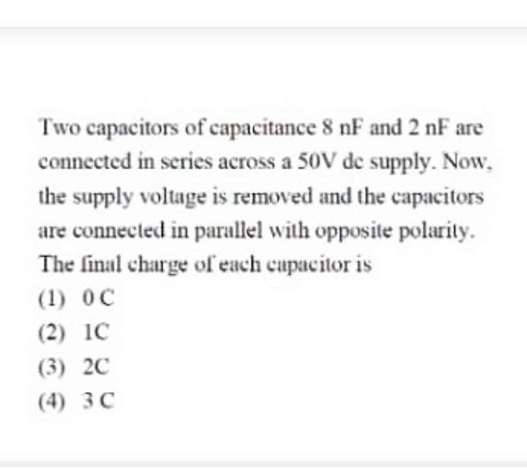 Two capacitors of capacitance 8nF and 2nF are connected in series across