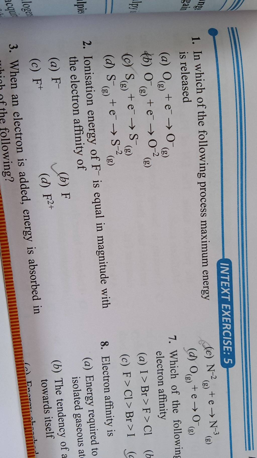 Ionisation energy of F−is equal in magnitude with 8. Electron affinity is..
