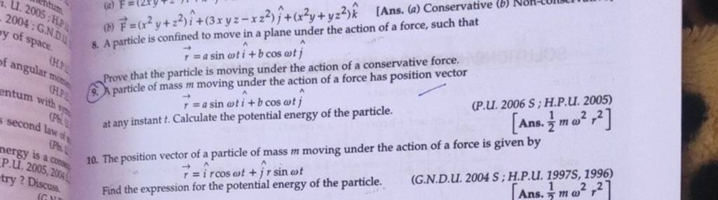 8. A particle is F=(x2y+z2)i^+(3xyz−xz2)j^ +(x2y+yz2)k^ [Ans. (a) Conserv..