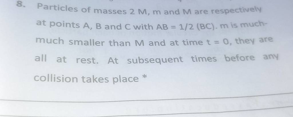 8. Particles Of Masses 2M,m And M Are Respectively At Points A,B And C Wi..