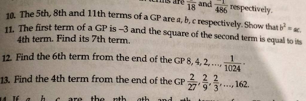 10. The 5 th, 8 th and 11 th terms of a GP are a,b,c respectively. Sho