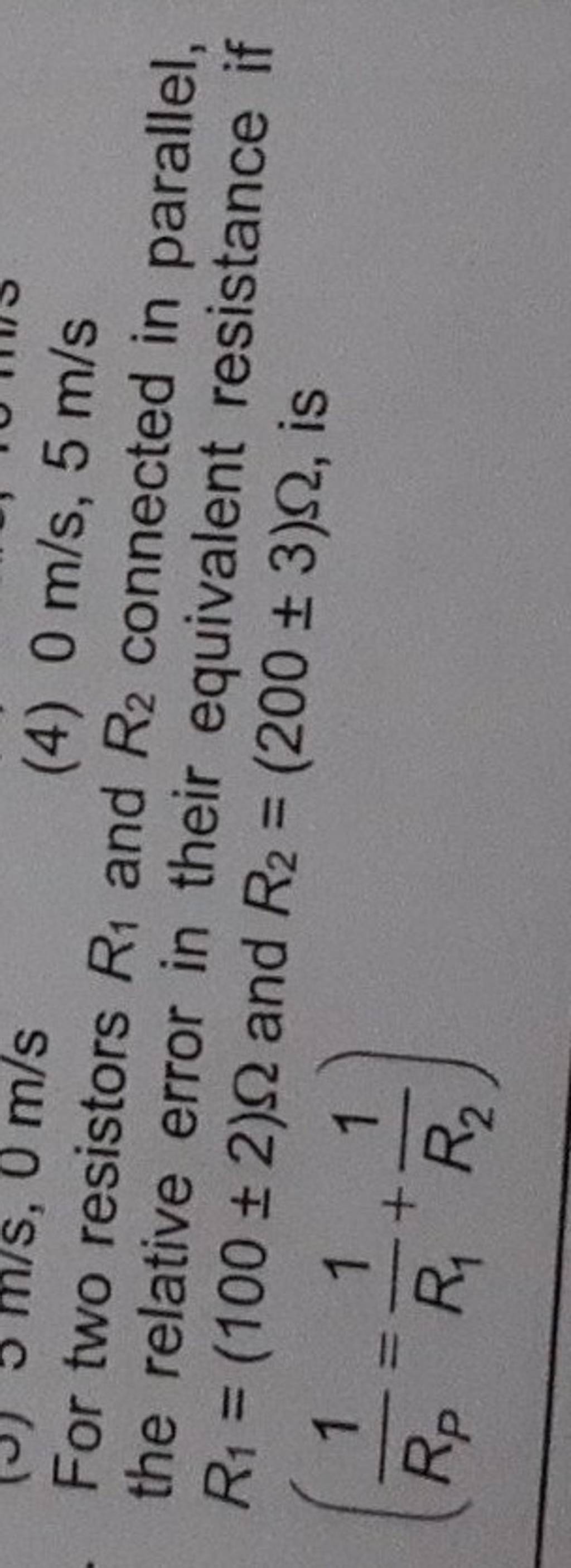 For two resistors R1 and R2 connected in parallel, the relative error i..