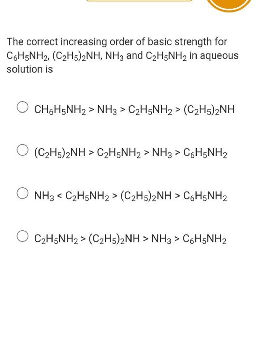 The correct increasing order of basic strength for C6 H5 NH2, (C2 H5 )2 N..