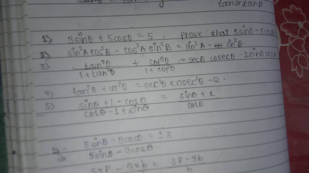 1) 3sinθ+5cosθ=5, prove that 5sinθ−scosec ?
2) sin2Acos2B−cos2Asin2B=s
