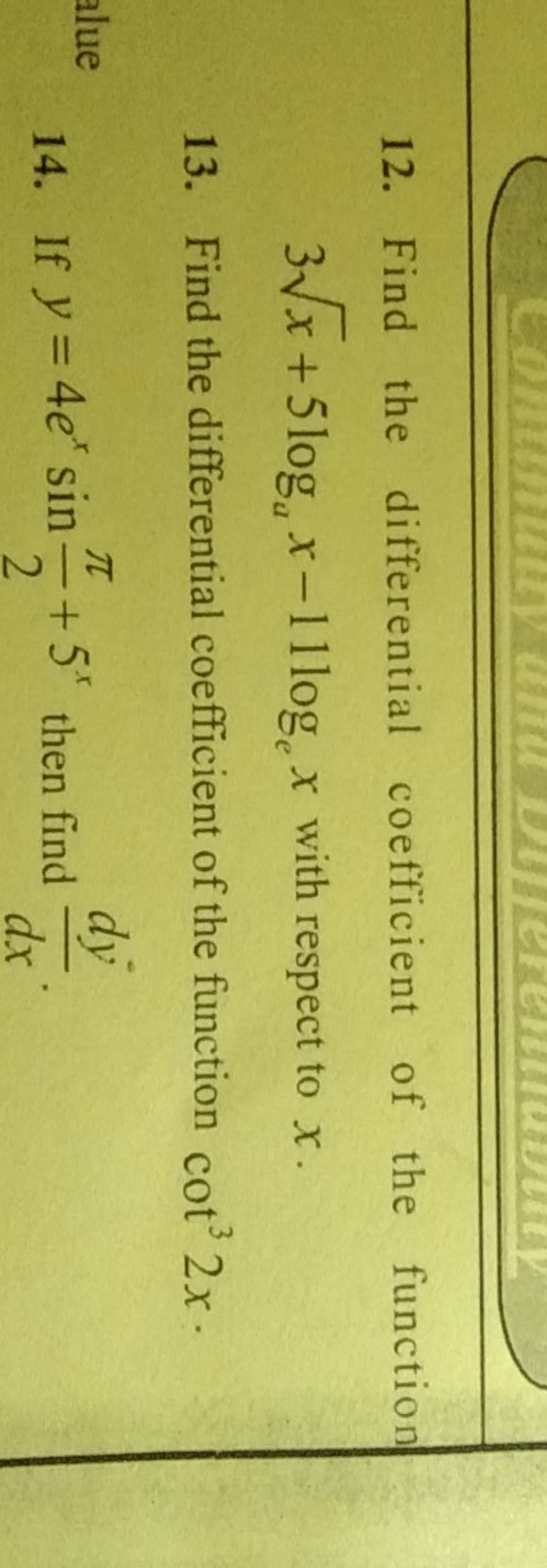 12. Find the differential coefficient of the function 3x +5loga x−11loge