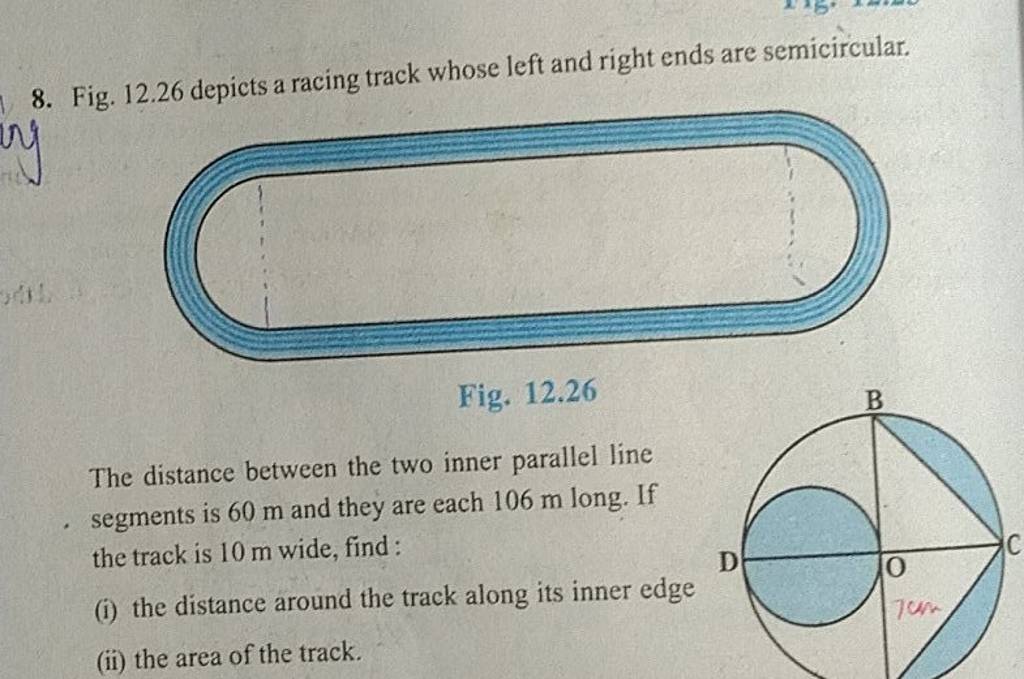 8. Fig. 12.26 depicts a racing track whose left and right ends are semici..