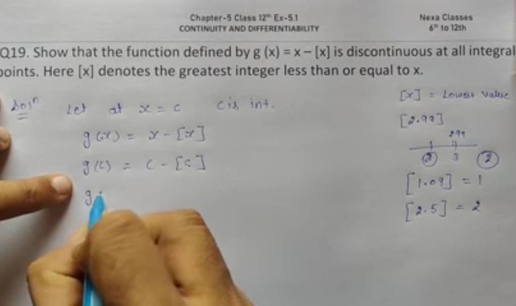 Q19. Show that the function defined by g(x)=x−[x] is discontinuous at 