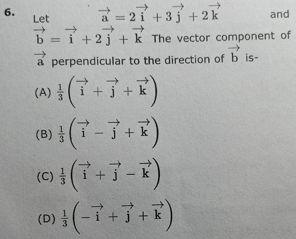 Let A=2i+3j +2k And B=i+2j +k The Vector Component Of A Perpendicular To