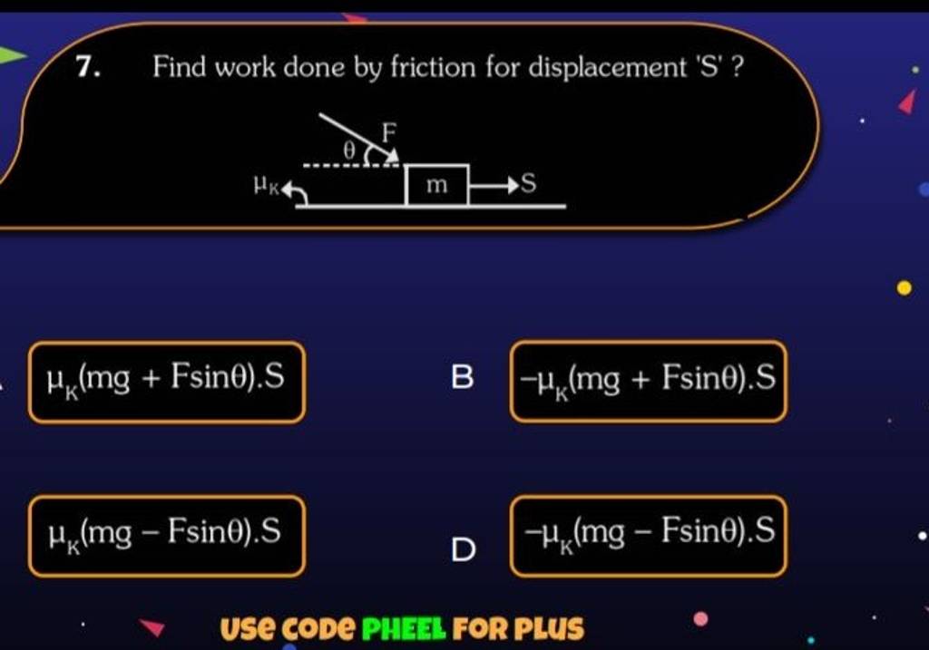 7-find-work-done-by-friction-for-displacement-s-k-mg-fsin-s-b