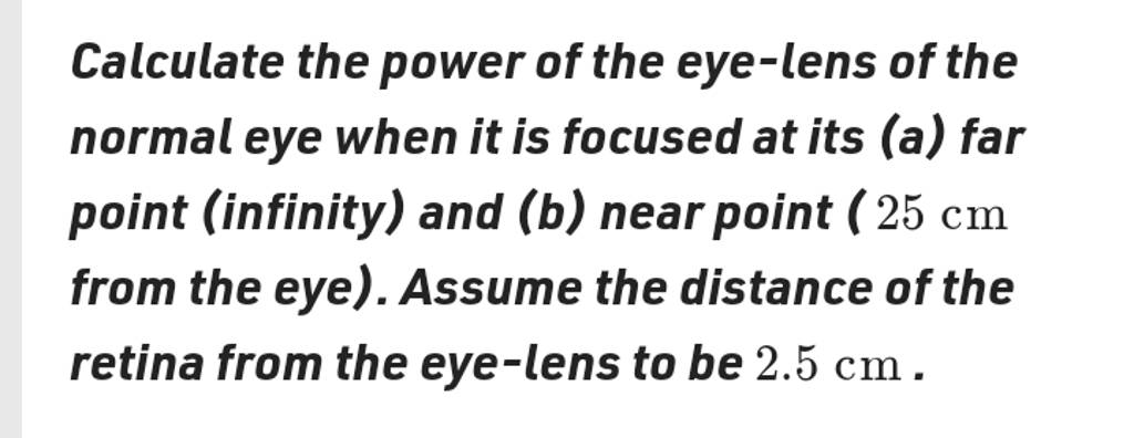 Calculate the power of the eye-lens of the normal eye when it is focused