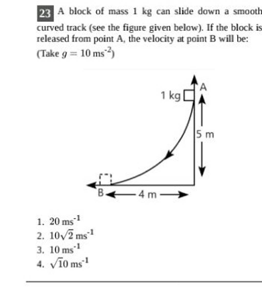 23 A block of mass 1 kg can slide down a smooth curved track (see the fig..