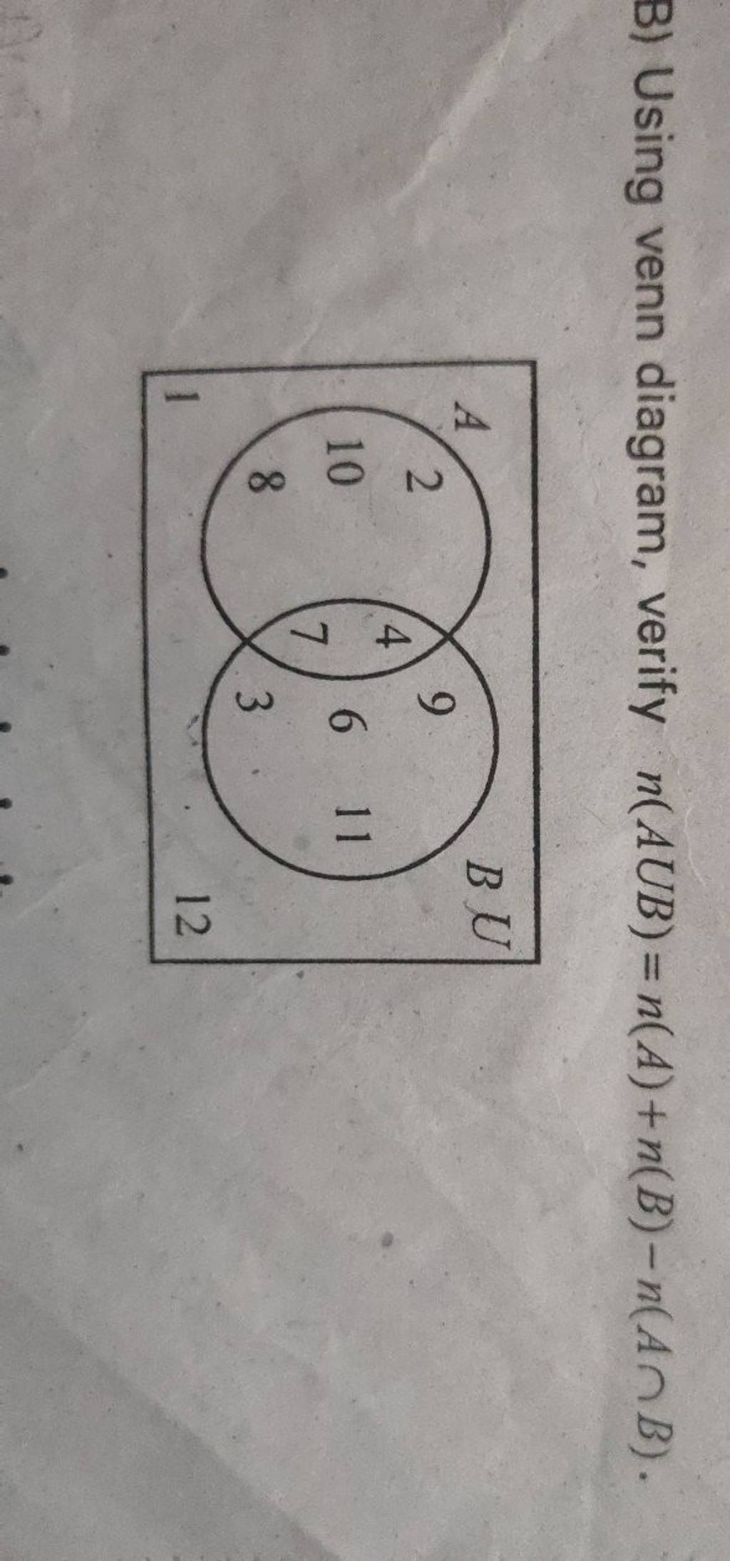 B) Using Venn Diagram, Verify N(AUB)=n(A)+n(B)−n(A∩B). | Filo