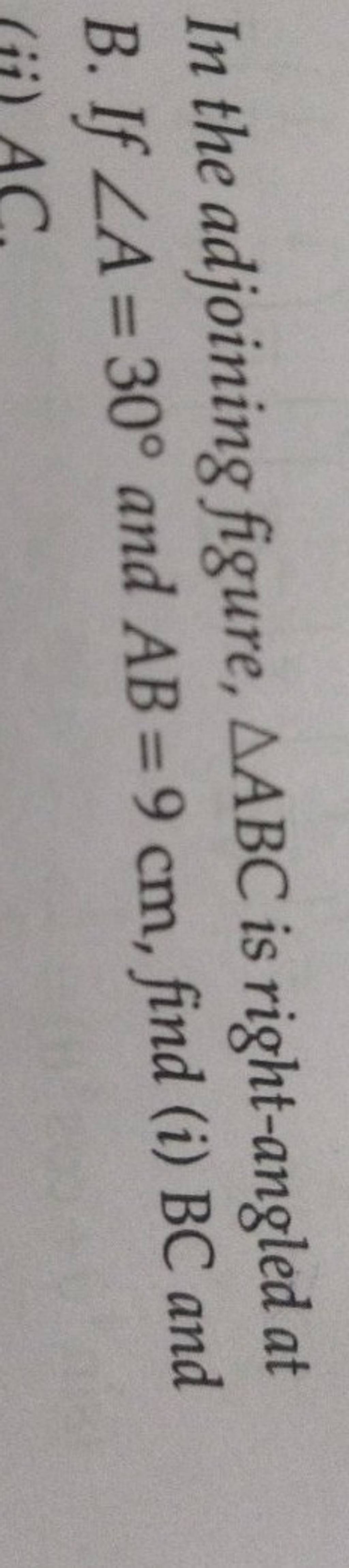 In The Adjoining Figure, ABC Is Right-angled At B. If ∠A=30∘ And AB=9 Cm..