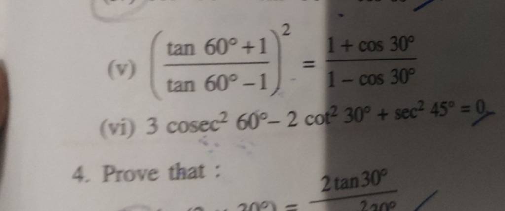 (v) (tan60∘−1tan60∘+1​)2=1−cos30∘1+cos30∘​
(vi) 3cosec260∘−2cot230∘+se