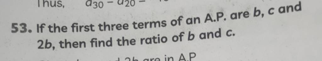 53. If The First Three Terms Of An A.P. Are B,c And 2b, Then Find The Rat..