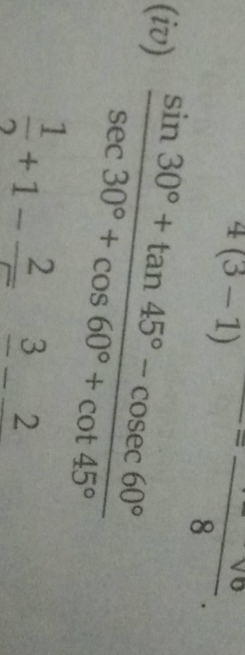 (iv) sec30∘+cos60∘+cot45∘sin30∘+tan45∘−cosec60∘ 21 +1−52 23 | Filo