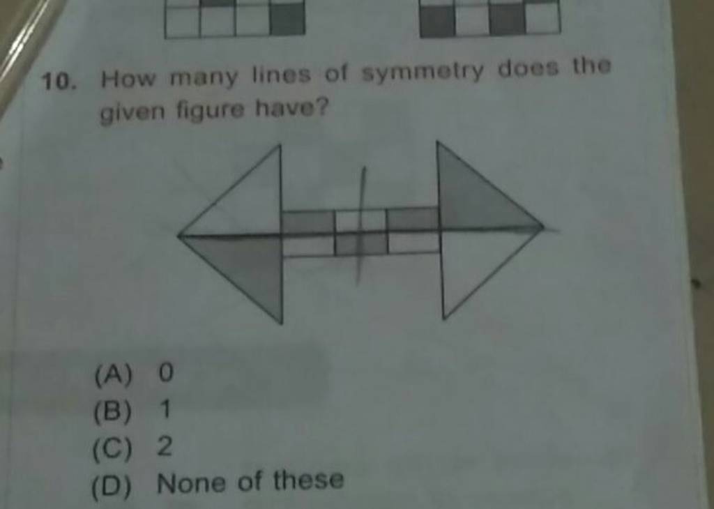 10. How many lines of symmetry does the given figure have? (A) 0 (B) 1 (C..