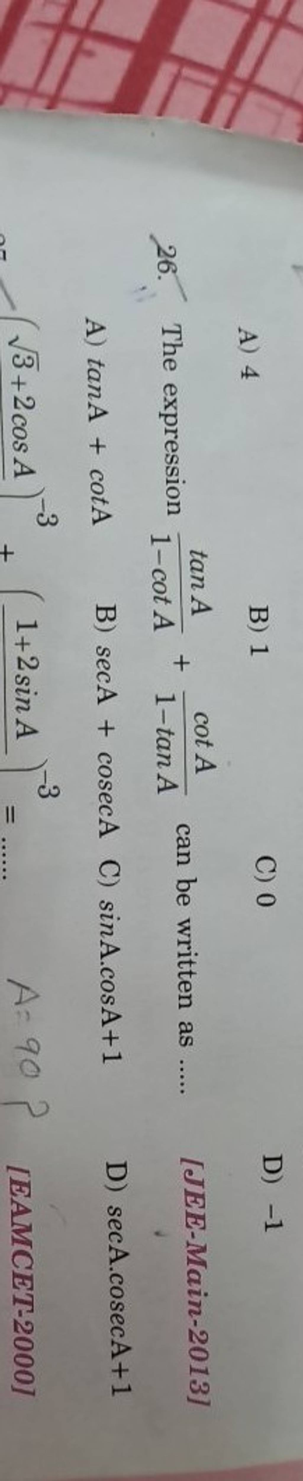 A) 4
B) 1
C) 0
D) −1
26. The expression 1−cotAtanA​+1−tanAcotA​ can be