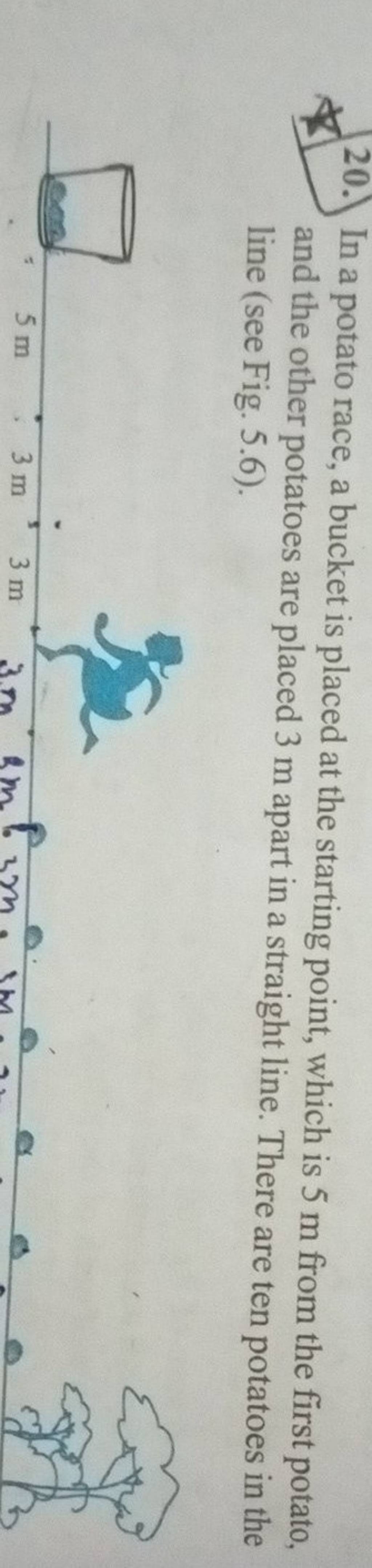 20. In a potato race, a bucket is placed at the starting point, which is
