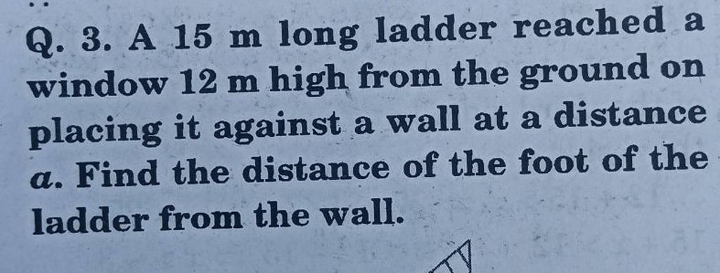 A 15 m long ladder reached a window 12 m high from the ground on