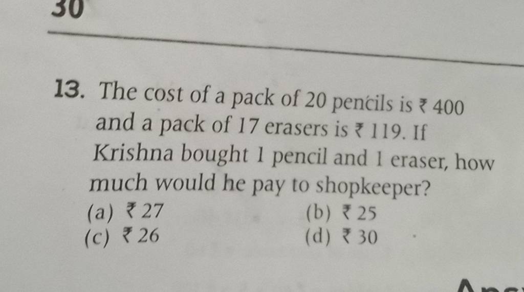 13. The cost of a pack of 20 pencils is ₹400 and a pack of 17 erasers is