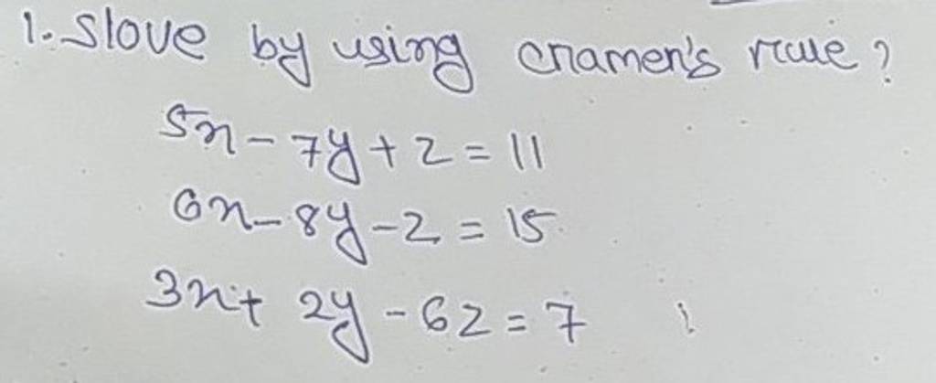 1. Slove by using cramen's rale?5x−7y+z=116x−8y−z=153x+2y−6z=7​