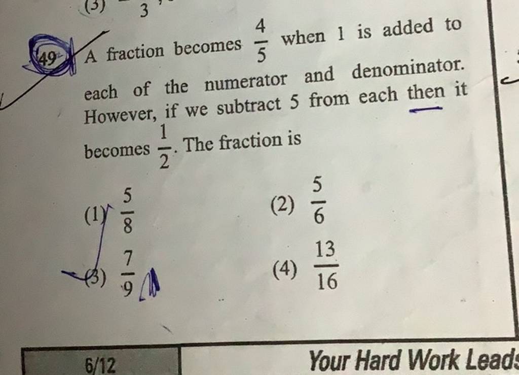 49. A fraction becomes 54 when 1 is added to each of the numerator and d..